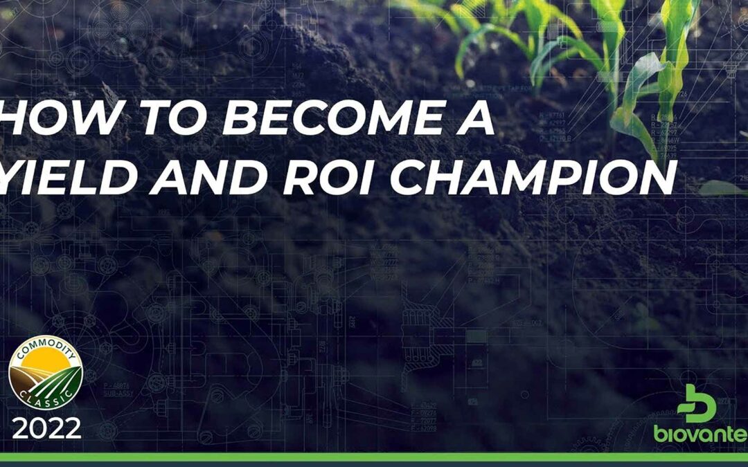 How to Become a Yield and ROI Champion – Commodity Classic 2022